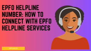 EPFO Helpline Number How to Connect with EPFO Helpline Services